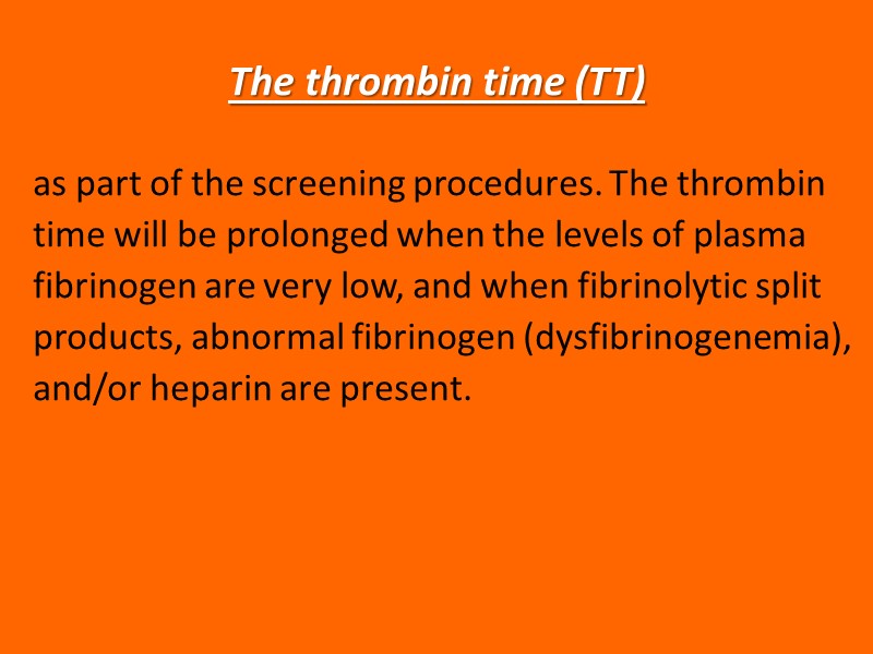 The thrombin time (TT) as part of the screening procedures. The thrombin time will